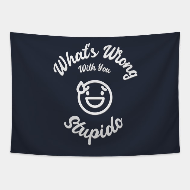 What's Wrong With You, Stupido! Tapestry by splode