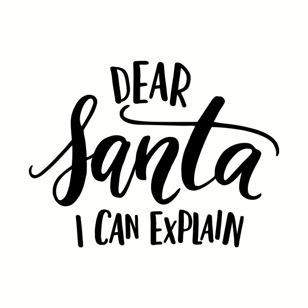 Dear Santa I can Explain - Christmas - T-Shirt | TeePublic