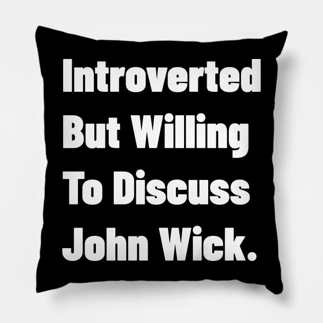 Introverted But Willing To Discuss John Wick. Pillow by Emma