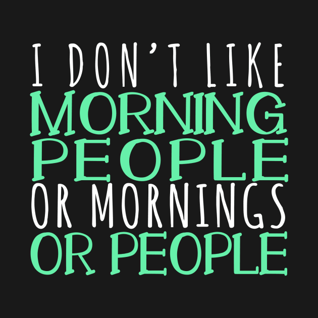 I Don't Like Morning People Or Mornings Or People by fromherotozero