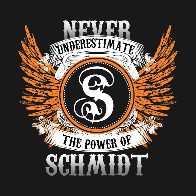 Schmidt Name Shirt Never Underestimate The Power Of Schmidt by Nikkyta