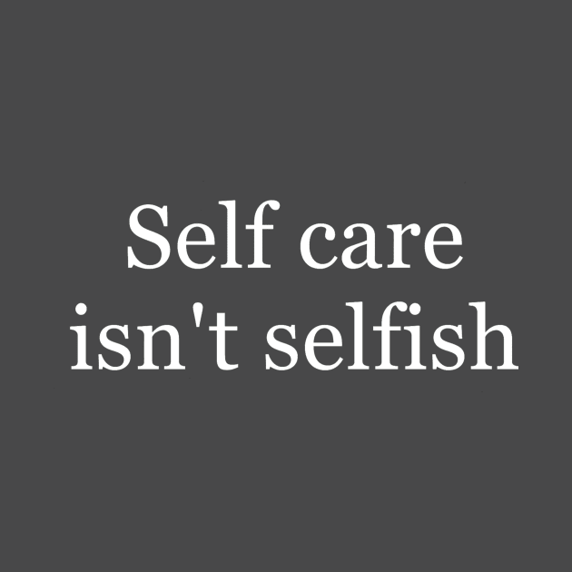 Self Care Isn't Selfish by mentalillnessquotesinfo