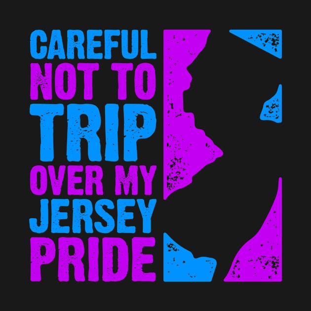 Careful Not To Trip Over My Jersey Pride by PlasmicStudio