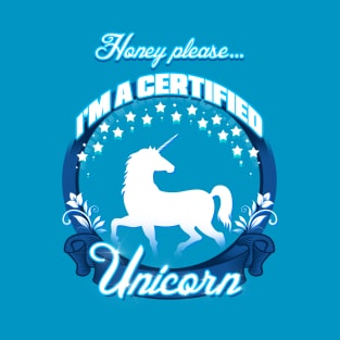 Honey, please...I'm A Unicorn T-Shirt