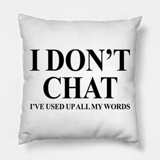 I Don't Chat I've Used Up All My Words Funny Quote Saying Pillow