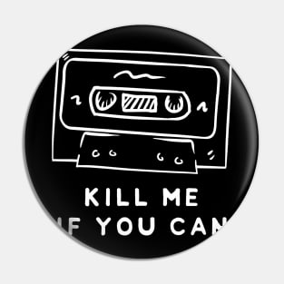Cassette Tape : Kill Me If You Can Pin