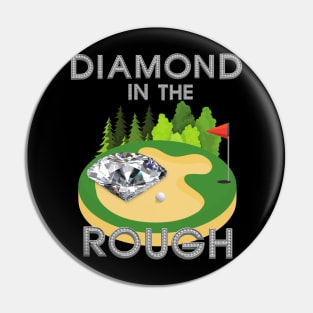 Diamond In The Rough, Golf, Golfer, Golfing, Golf Ball, Golf Club, Golf Player, Golf Course, Gift For Dad, Gift For Mom, Fathers Day, Mothers Day Pin