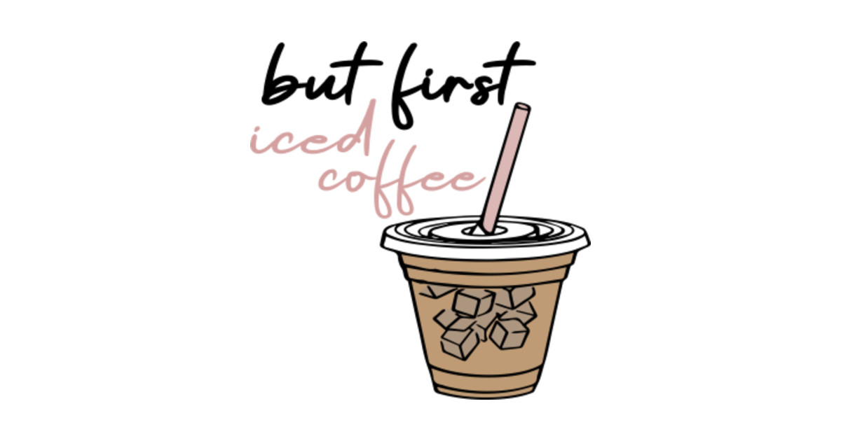 Download but first iced coffee, cute gift idea - But First Iced ...