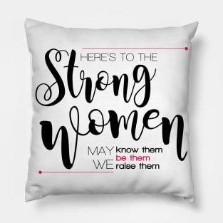 Here's to the strong women Pillow