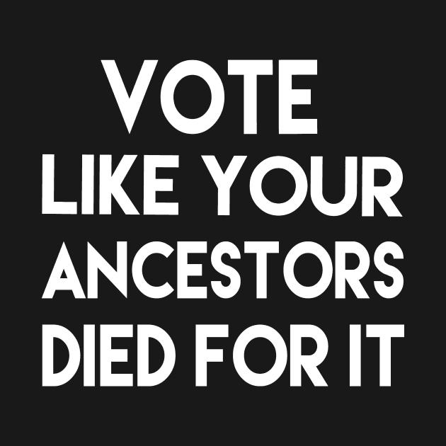 Vote Like Your Ancestors Died For It Black Voters Matter by yellowpinko