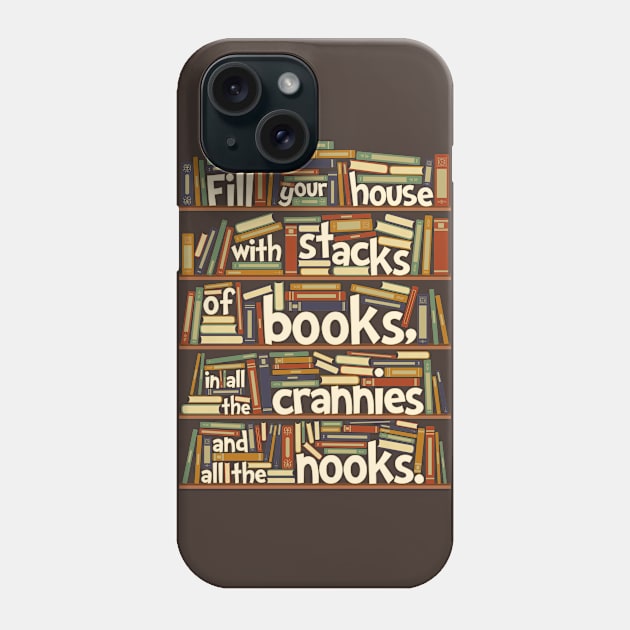 Fill your house with lots of books, in all the crannies and all the nooks Phone Case by renduh