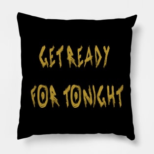 Get Ready for Tonight Pillow