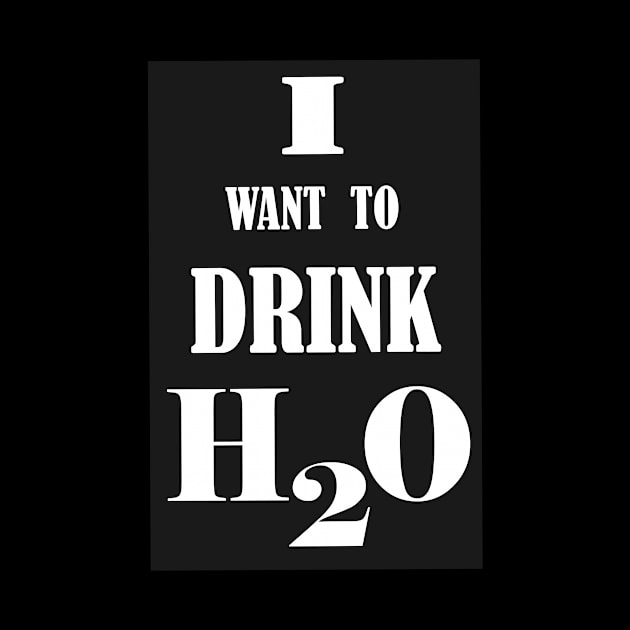 I want to drink H2O. by RAK20
