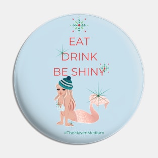 The Maven Medium- Eat, Drink, and Be Shiny Pin