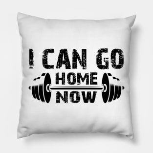 Fitness Gym - I Can Go Home Now Pillow