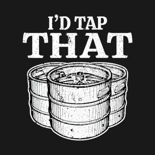 Funny Beer Keg Gifts I'd Tap That Beer Keg T-Shirt