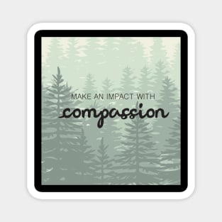 'Make An Impact With Compassion' Radical Kindness Shirt Magnet