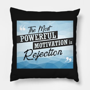 The Most Powerful motivation is rejection Inspirational Quote Design Pillow