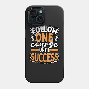 Follow One Course Until Success Phone Case