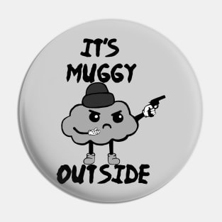 It's Muggy Outside Pin