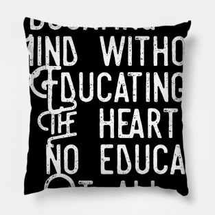 Educating the mind without educating the heart Pillow