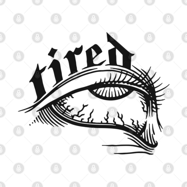 Tired Eye by Wild Heart Apparel