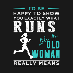 Rediscover Running: When 'Like an Old Woman' Takes a Hilarious Twist - Shop Now! T-Shirt