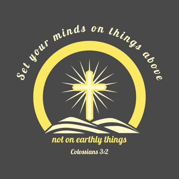 Set your minds on things above, not on earthly things - Colossians 3:2 by FTLOG