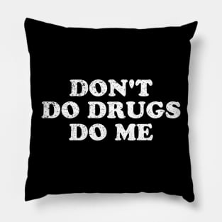 Don't Do Drugs Do Me Pillow