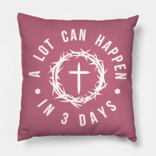 A lot can happen in 3 days Pillow