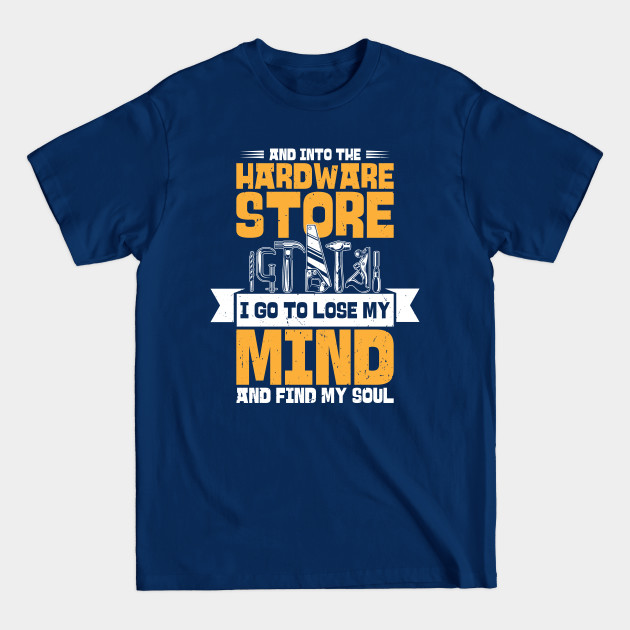 Discover And Into The Hardware Store Craftsman Woodworking - Woodworking - T-Shirt