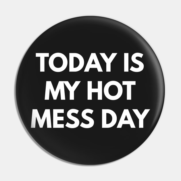 Today Is My Hot Mess Day Pin by coffeeandwinedesigns