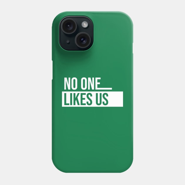 No One Likes Us || We Don't Care || Front back Phone Case by Aloenalone