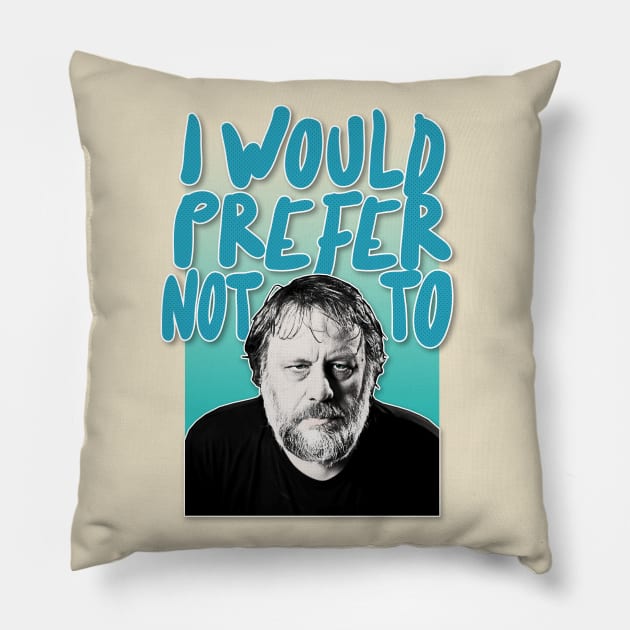 Slavoj Žižek 'I Would Prefer Not To'  / Typographic Tribute Design Pillow by DankFutura