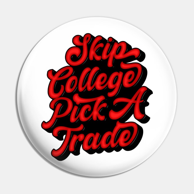 SKIP COLLEGE PICK A TRADE Pin by DZAN.STD