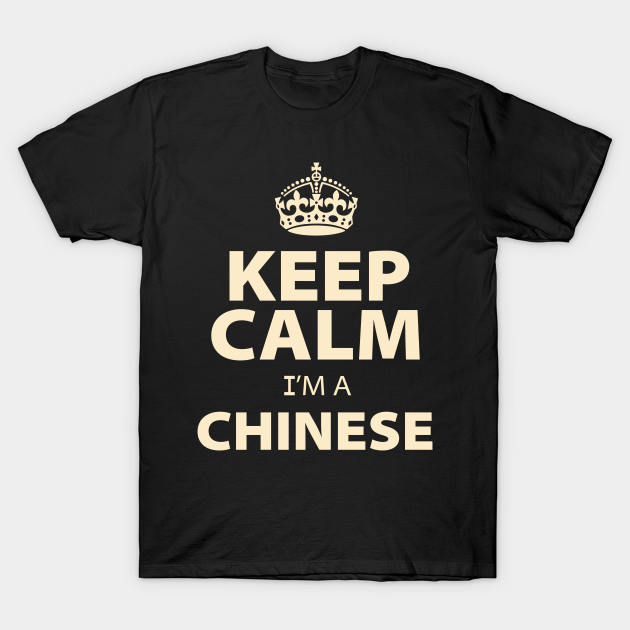 Discover Keep Calm Im A Chinese - Chinese - T-Shirt