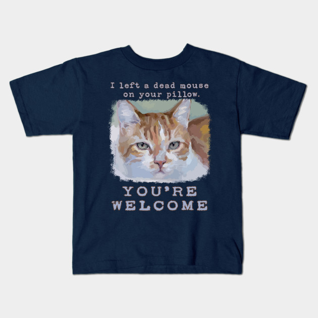 You Re Welcome Cute Funny Cat Funny Cat Kids T Shirt Teepublic