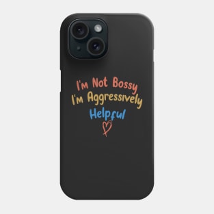 I'm Not Bossy I'm Aggressively Helpful Funny Design Quote Phone Case