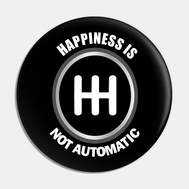 Happiness is not Automatic.. Manual Cars Lovers Gift Pin by DODG99