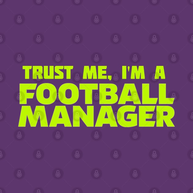 Trust me I'm a Football Manager Green by VRedBaller