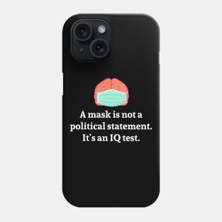 A Mask is not a political statement. It's an IQ test. Phone Case