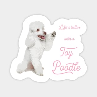 Life's Better with a Toy Poodle! Especially for Poodle Lovers! Magnet