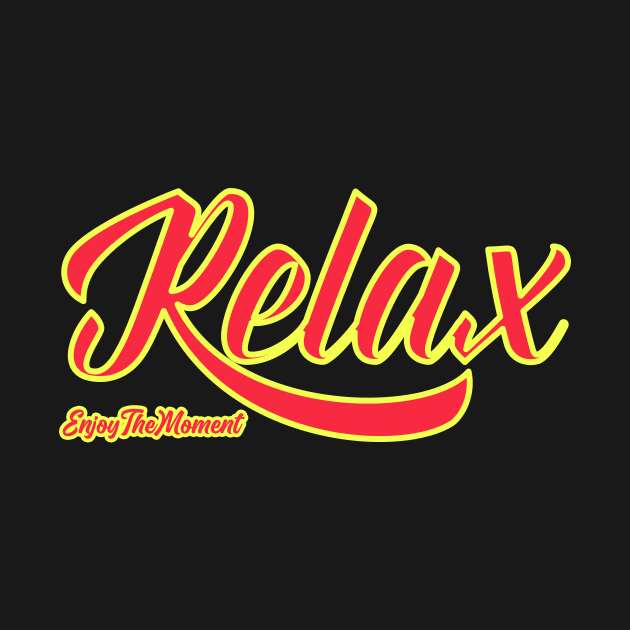 Relax Enjoy The Moment by RelianceDesign