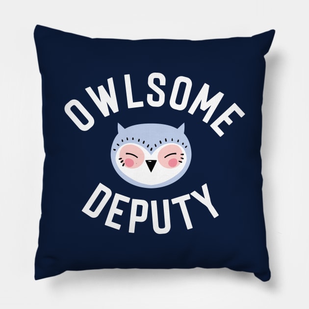 Owlsome Deputy Pun - Funny Gift Idea Pillow by BetterManufaktur