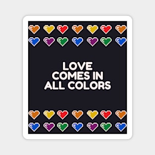 Love comes is all colors Magnet