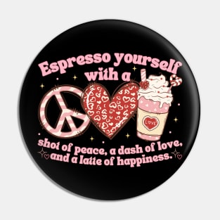 Espresso Yourself With A Shot Of Peace, Love And Latte Pin