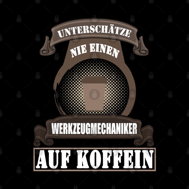 Werkzeugmechaniker Werkzeugmacher Spruch Kaffee by FindYourFavouriteDesign