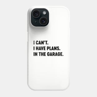 I Can't I Have Plans In The Garage (Black) Funny Phone Case