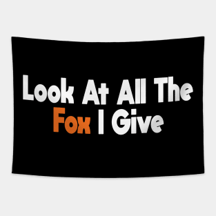 Look At All The Fox I Give -Funny Tapestry