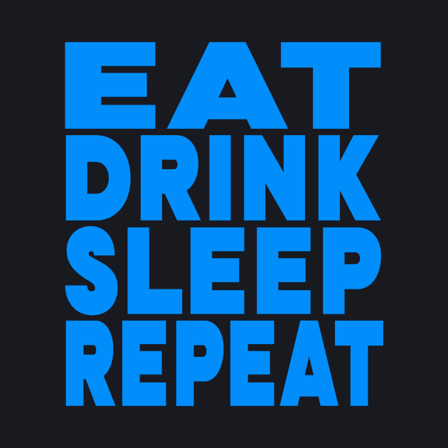 Eat drink sleep repeat by Evergreen Tee